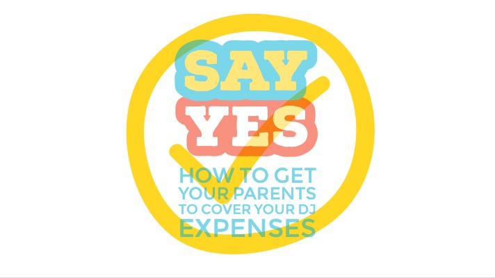 How To Get Your Parents To Cover Your DJ Expenses