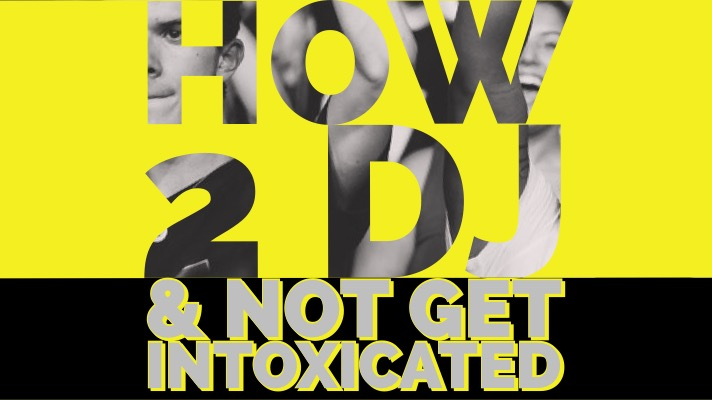 How To DJ & Not Get Intoxicated